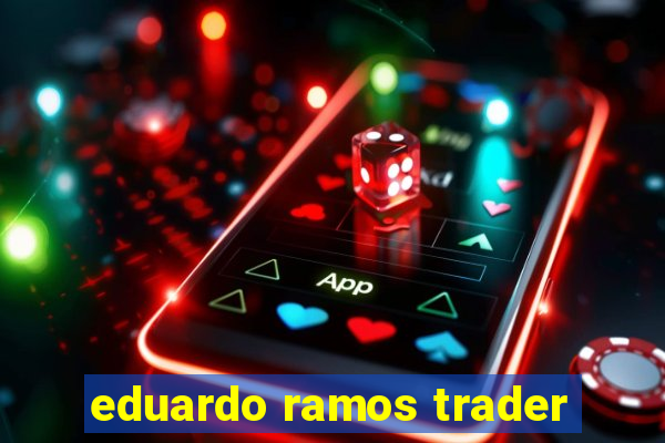 eduardo ramos trader